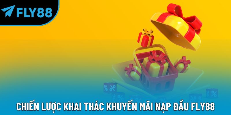Chiến lược khai thác khuyến mãi nạp đầu Fly88