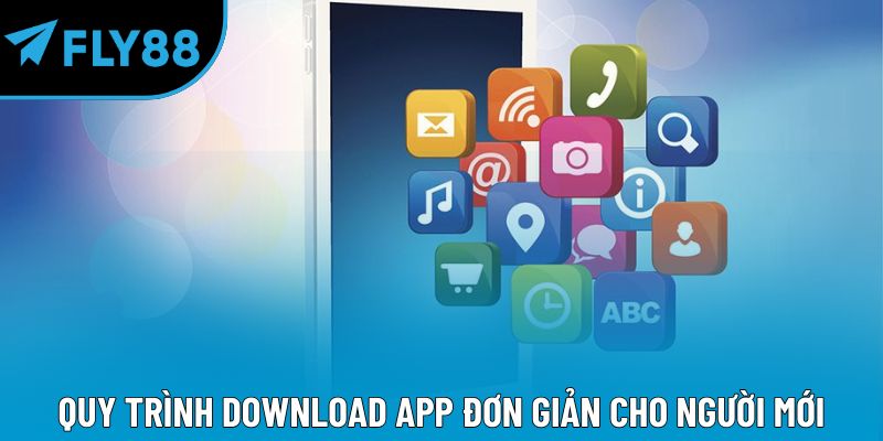 Quy trình download app đơn giản cho người mới