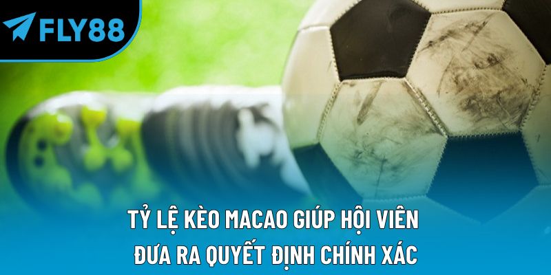 Tỷ lệ kèo Macao giúp hội viên đưa ra quyết định chính xác
